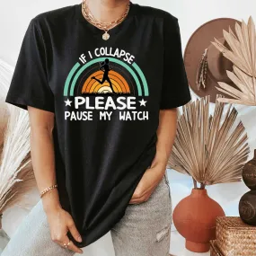 If I Collapse Please Pause My Watch,  Funny Running Shirts for Men or Women